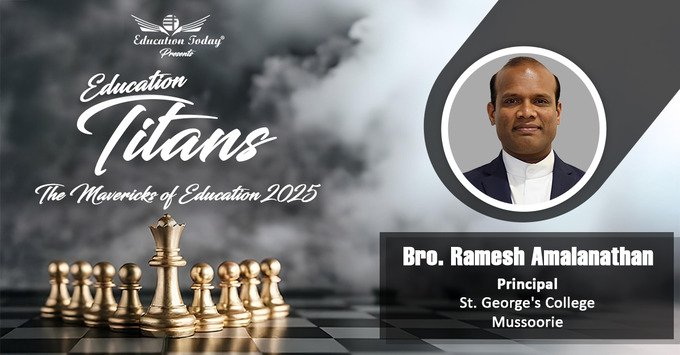 Brother Ramesh Amalanathan of St. George’s College, Mussoorie: Driving Educational Transformation Through Innovation