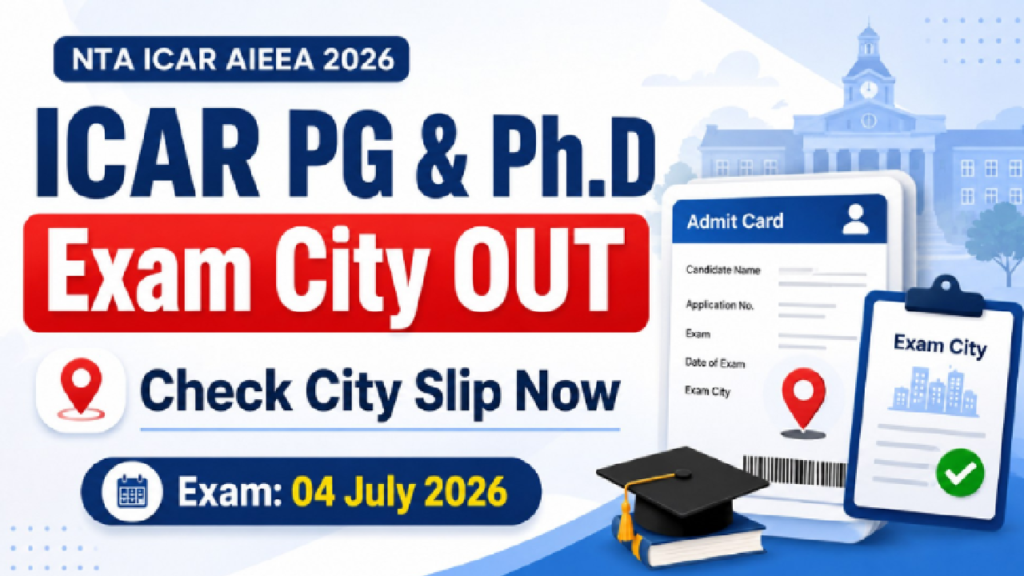 ICAR AIEEA PG, PhD 2026 Exam City Slip Released by NTA