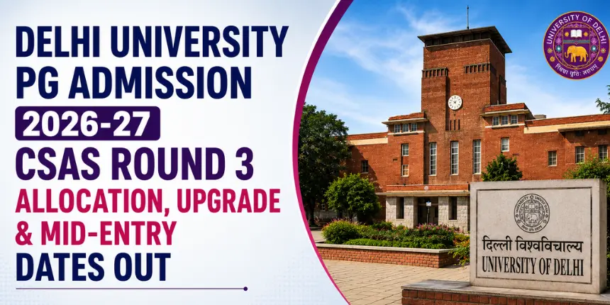 DU CSAS PG 2026-27: Upgrade & Mid-Entry Schedule Released