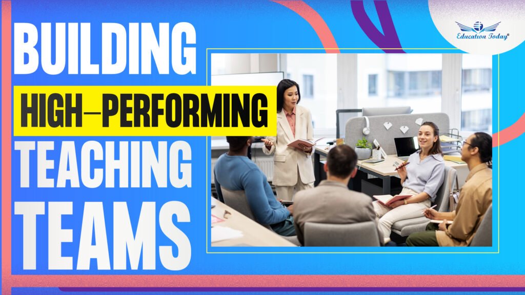 How Principals Can Build High-Performing Teaching Teams
